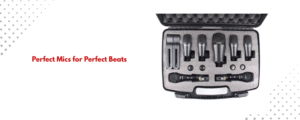 The Best Drum Mics For a Professional Sound