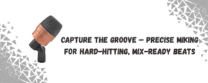 Miking Drums for Hip-Hop – How to Get That Deep, Punchy Sound