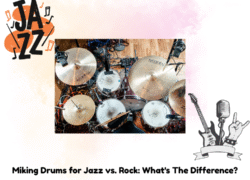 Miking drums for jazz vs rock : whats the difference?