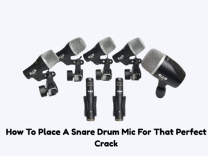 How To Place A Snare Drum Mic For That Perfect Crack
