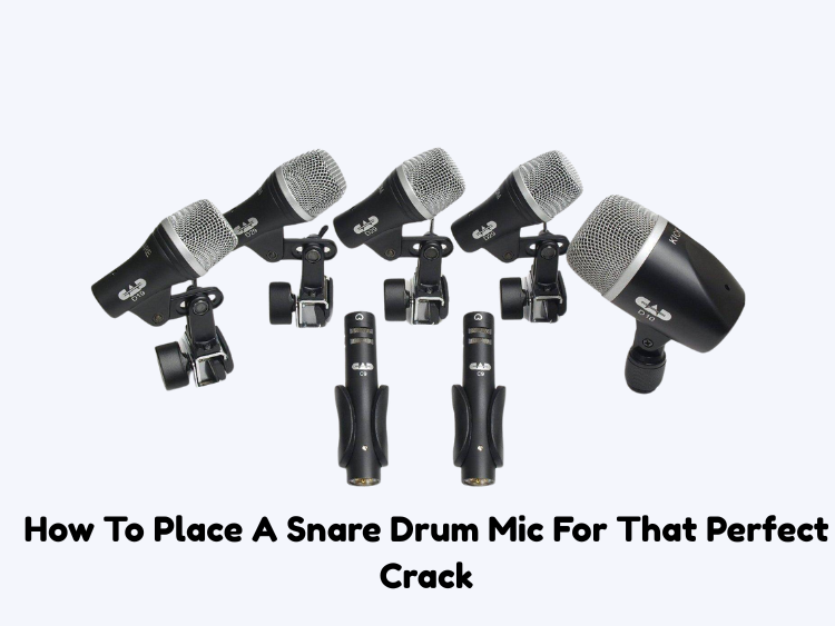 How To Place A Snare Drum Mic For That Perfect Crack