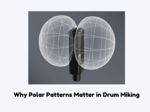 Why Polar Patterns Matter in Drum Miking