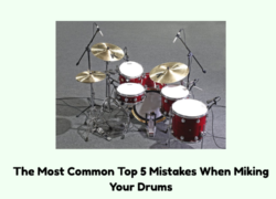 The Most Common Top 5 Mistakes When Miking Your Drums
