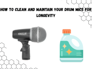 how to clean and maintain your drum mics for longevity